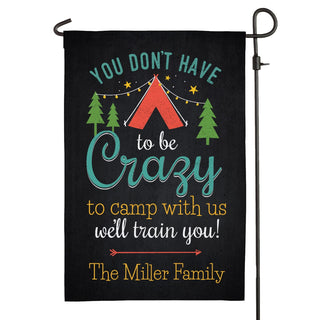 You Don't Have To Be Crazy To Camp With Us Garden Flag