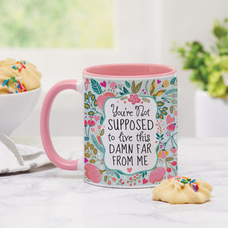 You Live Too Damn Far From Me 11oz Ceramic Pink Handle Mug