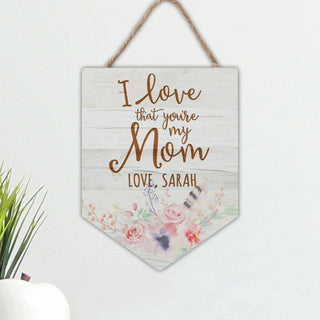 I Love That You're My Mom Personalized Hanging Sign