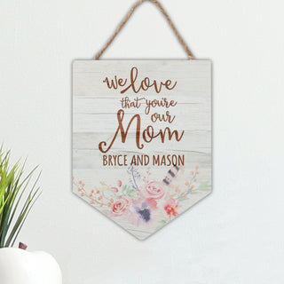 We Love That You're Our Mom Personalized Hanging Sign