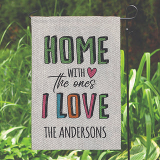 Home With The Ones I Love Personalized Garden Flag