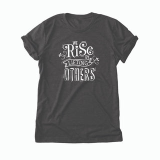 We Rise By Lifting Others Dark Gray Tee