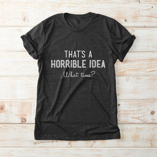 Horrible Idea Adult Charcoal T-Shirt