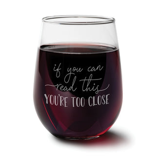 You're Too Close Stemless Wine Glass