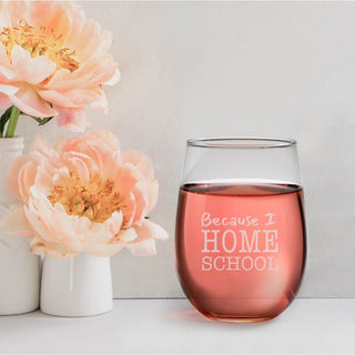 Because I Home School Stemless Wine Glass