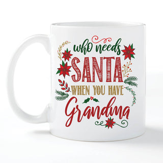 Who Needs Santa When You Have Grandma Personalized White Coffee Mug - 11 oz.