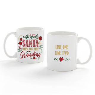 Who Needs Santa When You Have Grandma Personalized White Coffee Mug - 11 oz.