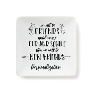 Friends Until We Are Old and Senile Personalized Square Trinket Dish