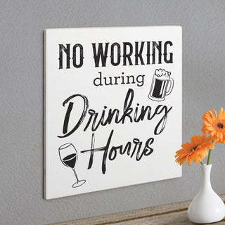 No Working During Drinking Hours White Wood Art Plaque