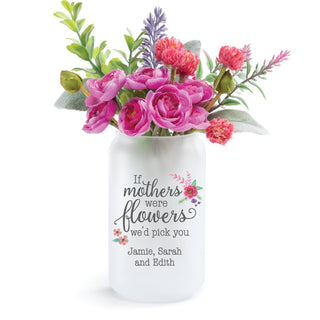 If Mothers Were Flowers We'd Pick You Personalized Glass Vase