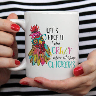 I Was Crazy Before All These Chickens White Coffee Mug - 11 oz.