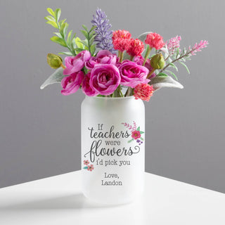 If Teachers Were Flowers Personalized Frosted Glass Vase