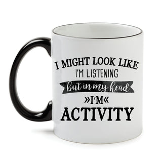 Might Look Like I'm Listening White Coffee Mug with Black Rim and Handle-11oz