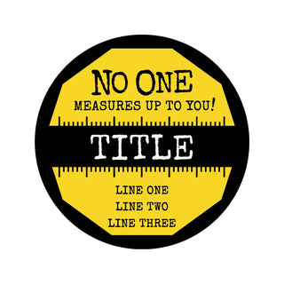 No One Measures up to you! Personalized Tape Measure