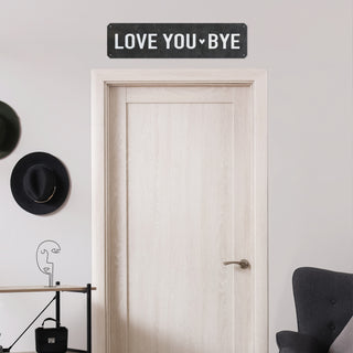 Love You Bye 5x20 Metal Sign - Black